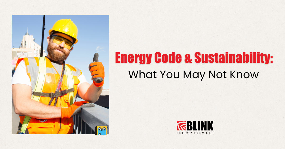Blink Energy Services cover: a worker in a yellow hard hat and safety vest gives a thumbs up beside the title Energy Code and Sustainability: What You May Not Know.
